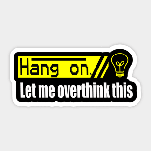 hang on let me overthink this saying Sticker